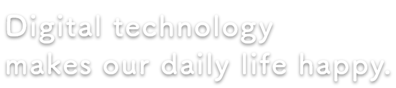 Digital technology makes our daily life happy.